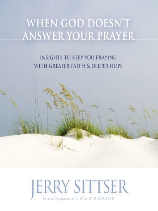 Title details for When God Doesn't Answer Your Prayer by Jerry L. Sittser - Available